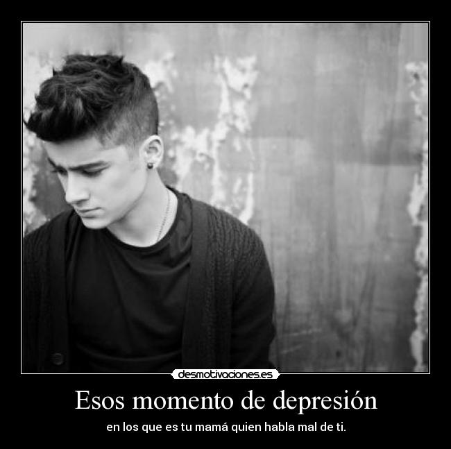 Esos momento de depresión - en los que es tu mamá quien habla mal de ti.
