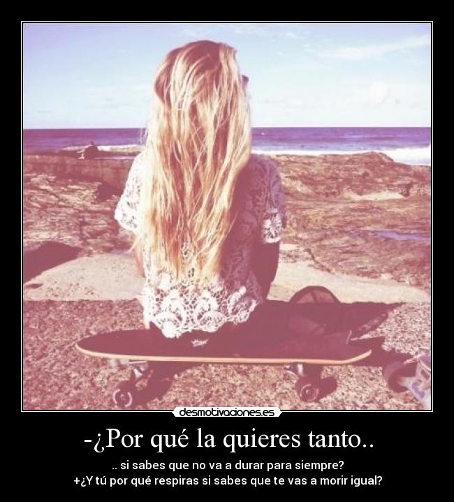 -¿Por qué la quieres tanto.. - 