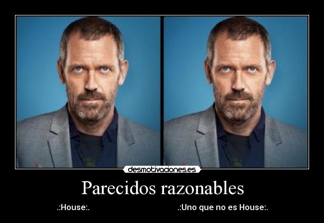 Parecidos razonables - .:House:. .:Uno que no es House:.