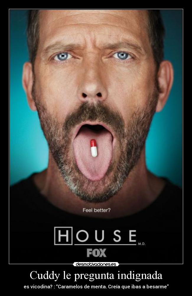 Cuddy le pregunta indignada - es vicodina? : “Caramelos de menta. Creía que ibas a besarme”