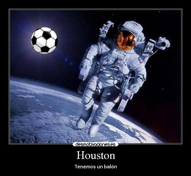 Houston - Tenemos un balón