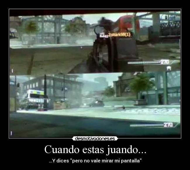 Cuando estas juando... - ...Y dices pero no vale mirar mi pantalla