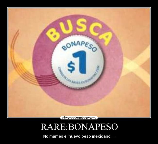 RARE:BONAPESO - No mames el nuevo peso mexicano ._.