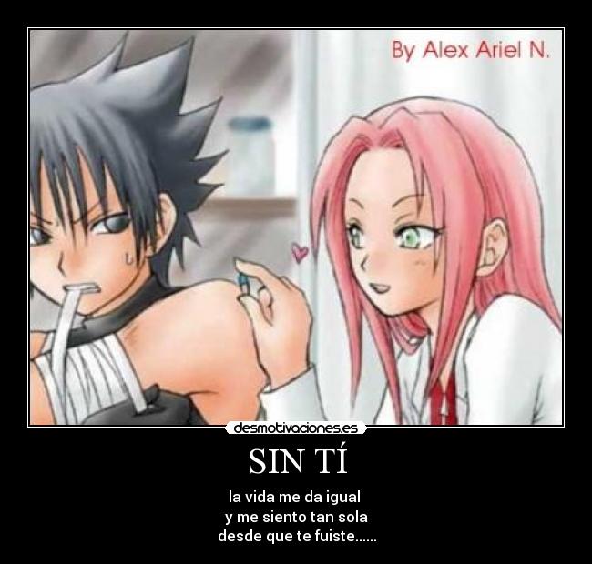 SIN TÍ - la vida me da igual
y me siento tan sola
desde que te fuiste......