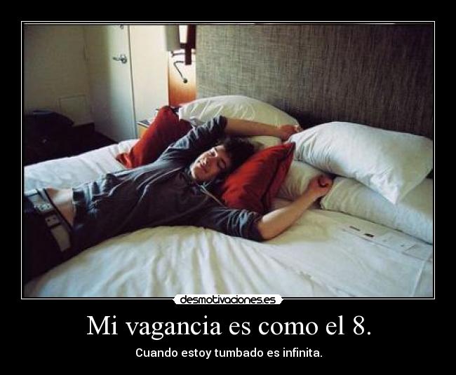 Mi vagancia es como el 8. - 