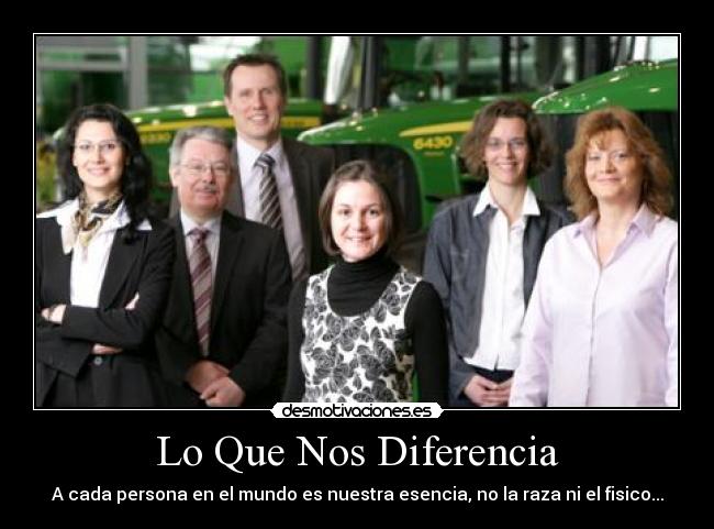 Lo Que Nos Diferencia - A cada persona en el mundo es nuestra esencia, no la raza ni el fisico...