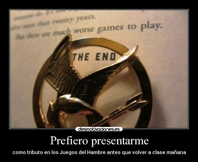 Prefiero presentarme - como tributo en los Juegos del Hambre antes que volver a clase mañana