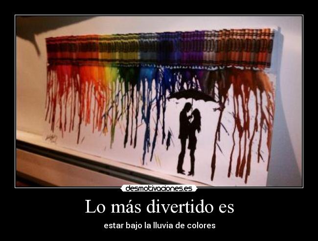 Lo más divertido es - estar bajo la lluvia de colores