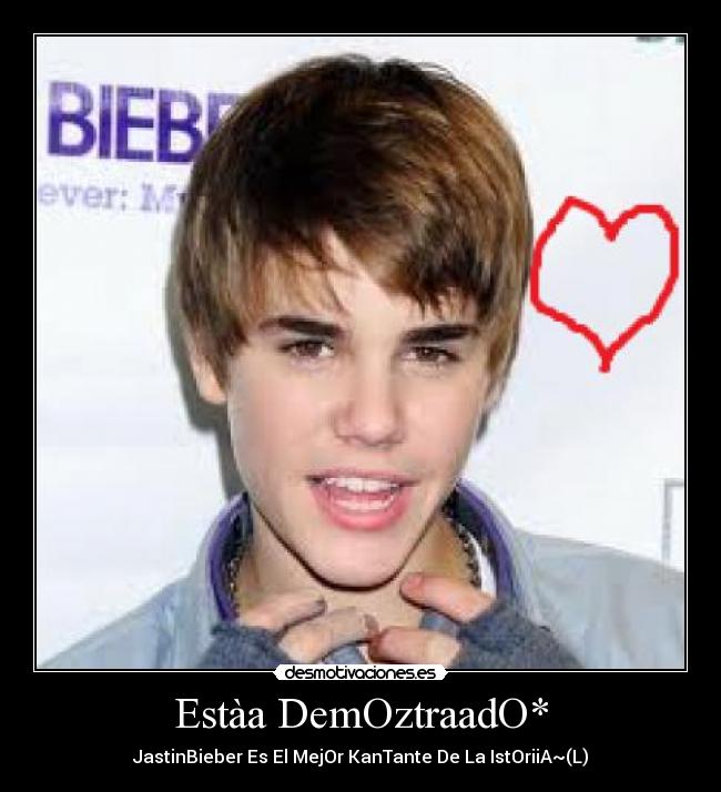 Estàa DemOztraadO* - JastinBieber Es El MejOr KanTante De La IstOriiA~(L)