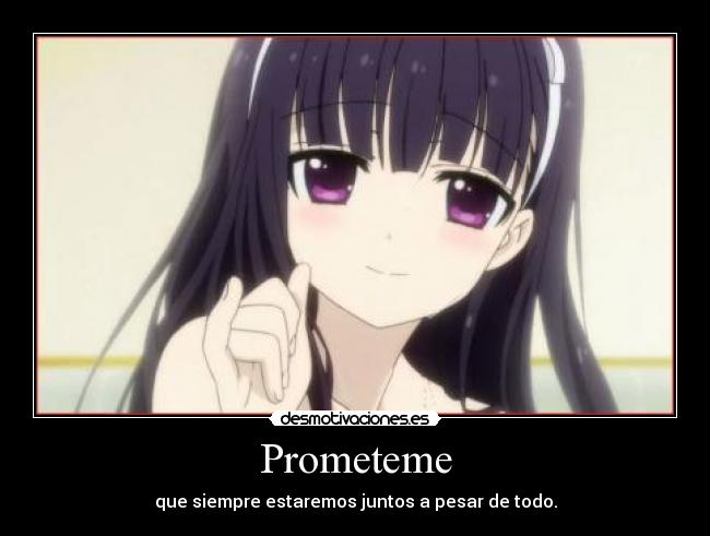 Prometeme - que siempre estaremos juntos a pesar de todo.