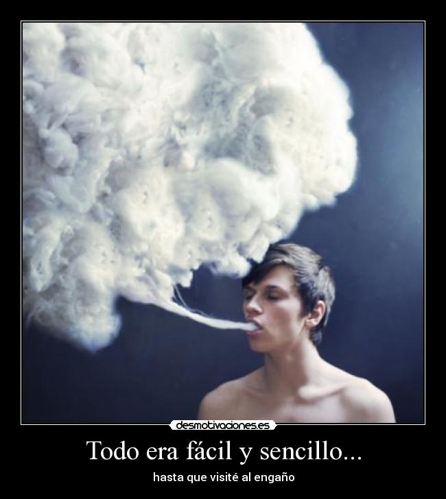 Todo era fácil y sencillo... - hasta que visité al engaño