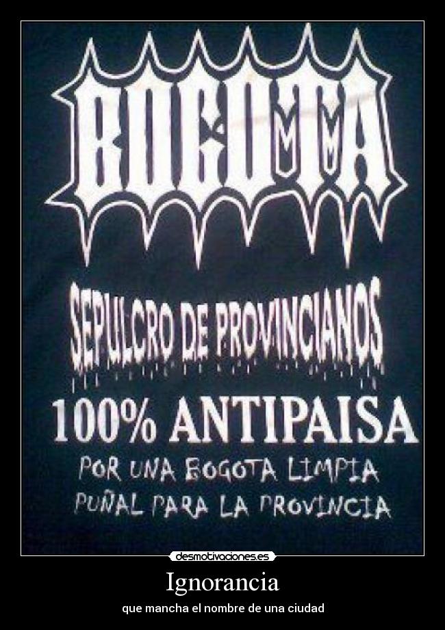 carteles ignorancia ignorancia bogota estupides carteles desmotivaciones