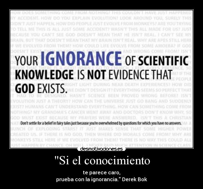 Si el conocimiento - te parece caro,
prueba con la ignorancia. Derek Bok