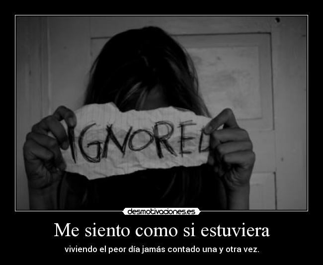 Me siento como si estuviera - viviendo el peor día jamás contado una y otra vez.
