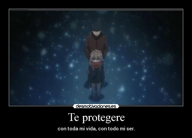 Te protegere - con toda mi vida, con todo mi ser.