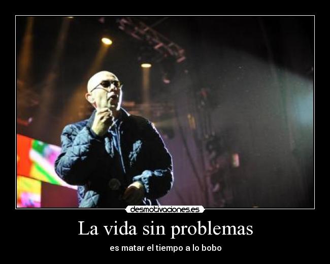 La vida sin problemas - es matar el tiempo a lo bobo