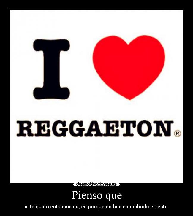 Pienso que - si te gusta esta música, es porque no has escuchado el resto.