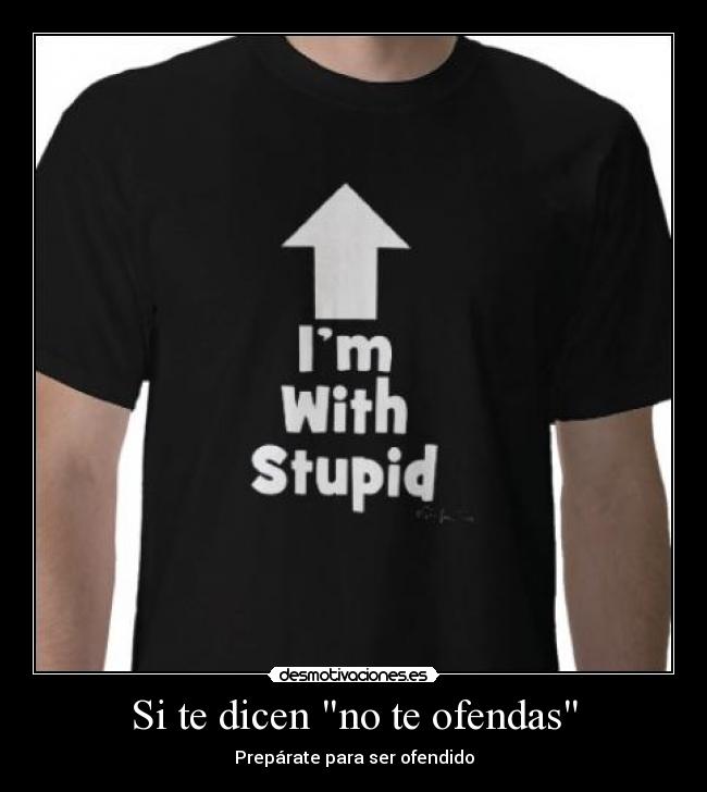 Si te dicen no te ofendas - Prepárate para ser ofendido