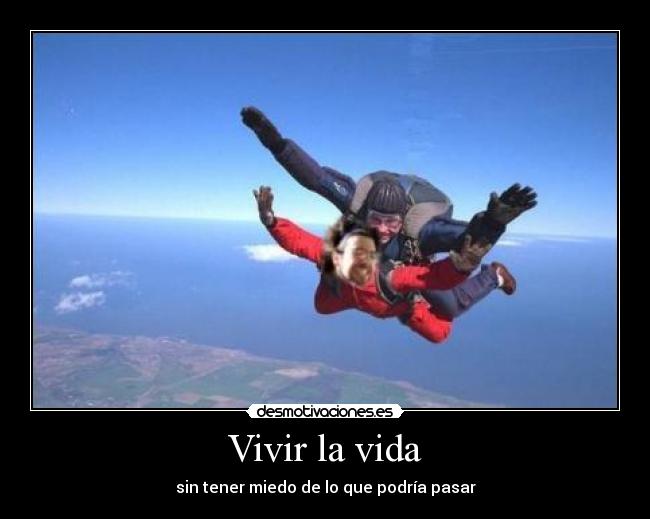 Vivir la vida - sin tener miedo de lo que podría pasar
