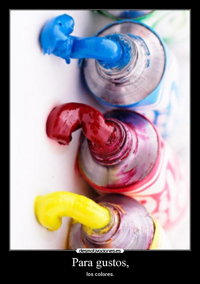 Para gustos, -