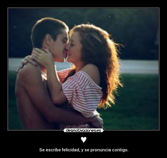 ♥ - Se escribe felicidad, y se pronuncia contigo.