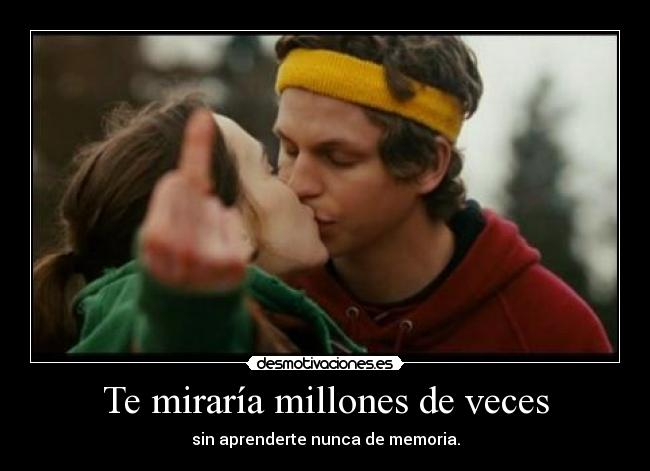 Te miraría millones de veces -