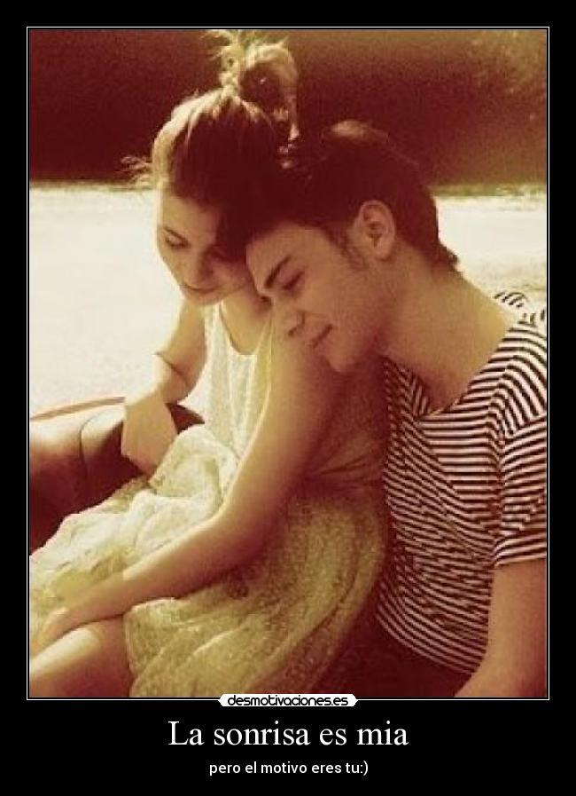 La sonrisa es mia - pero el motivo eres tu:)