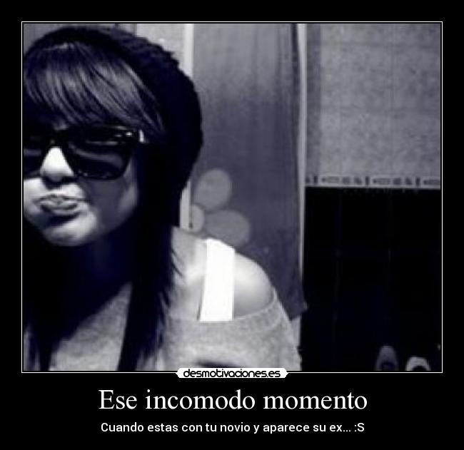 Ese incomodo momento - Cuando estas con tu novio y aparece su ex... :S