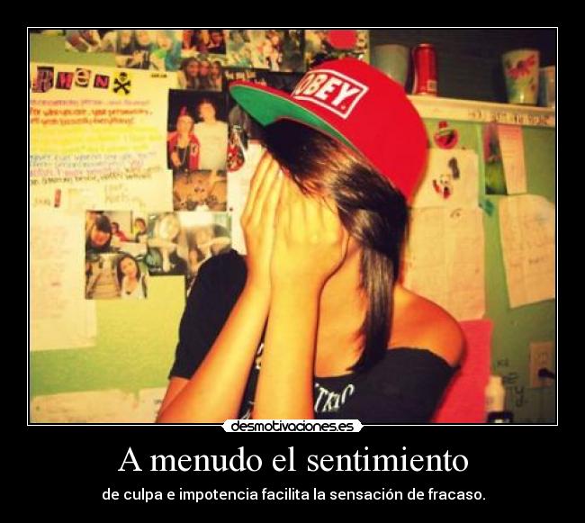 A menudo el sentimiento - de culpa e impotencia facilita la sensación de fracaso.
