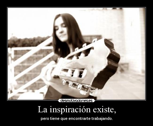 La inspiración existe, - 