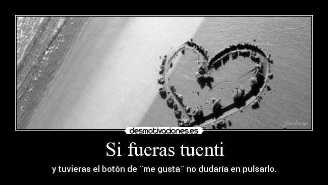 Si fueras tuenti - y tuvieras el botón de ¨me gusta¨ no dudaría en pulsarlo.