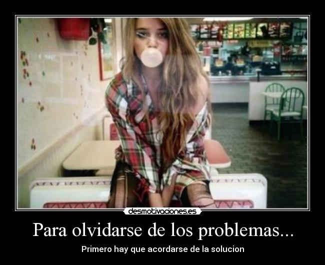 Para olvidarse de los problemas... -