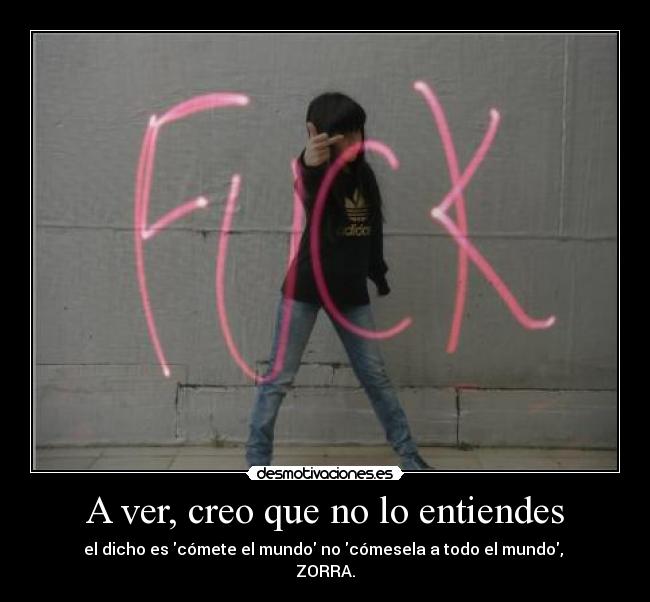 A ver, creo que no lo entiendes -