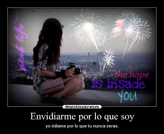 Envidiarme por lo que soy - 