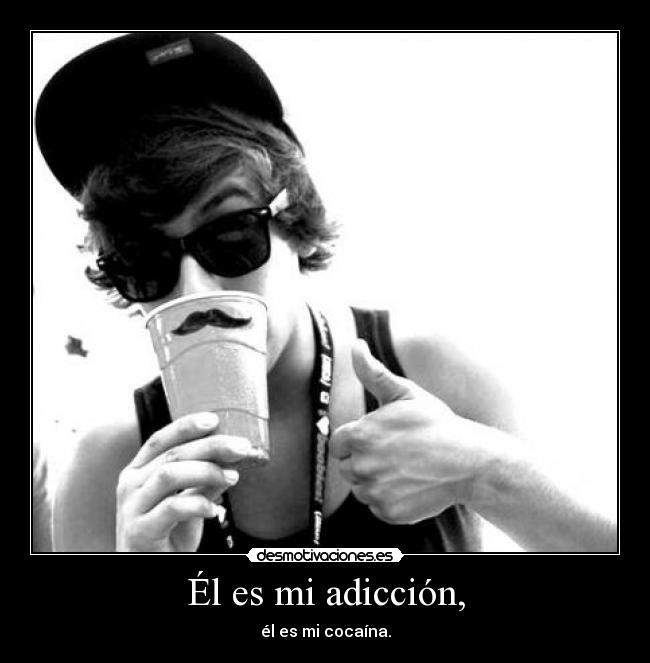 Él es mi adicción, - él es mi cocaína.