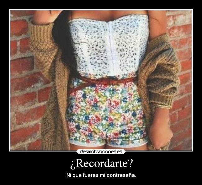 ¿Recordarte? -