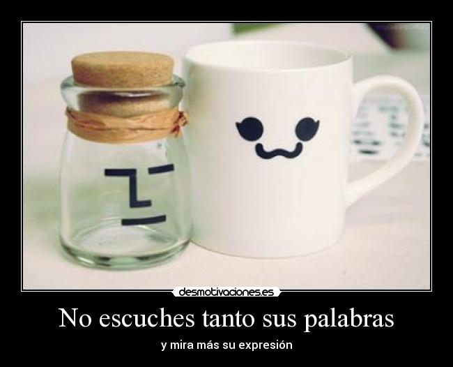 No escuches tanto sus palabras - 