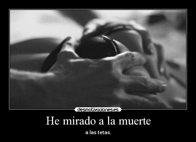 He mirado a la muerte -