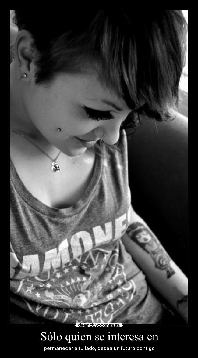 Sólo quien se interesa en - permanecer a tu lado, desea un futuro contigo