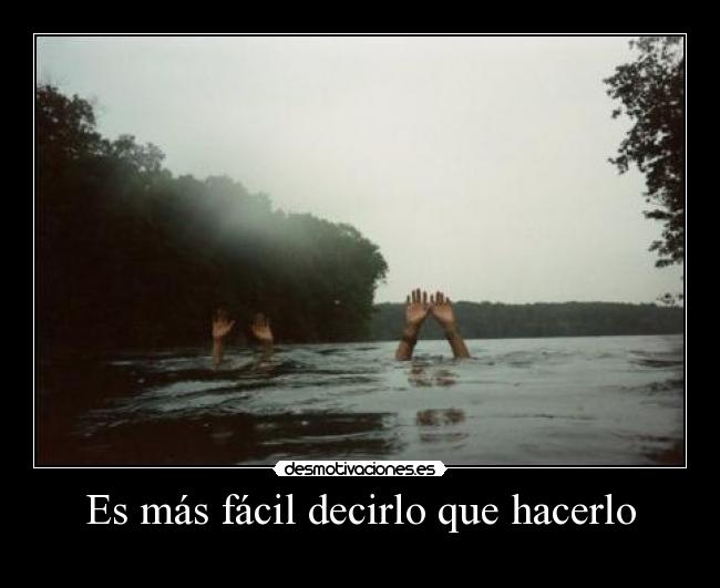 Es más fácil decirlo que hacerlo - 