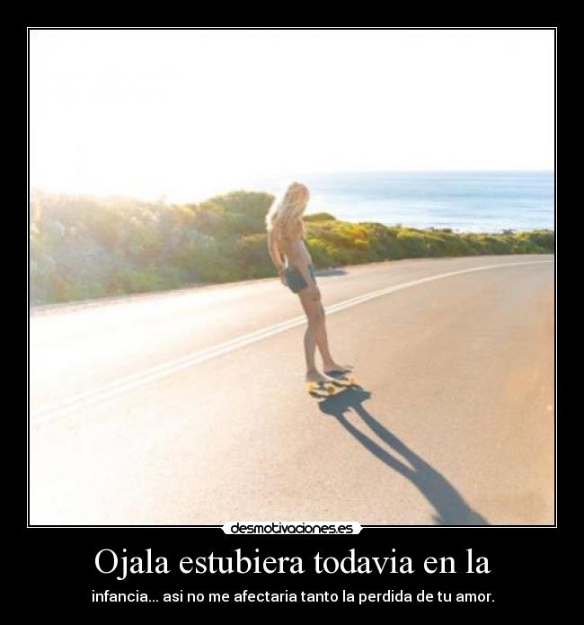 Ojala estubiera todavia en la - 