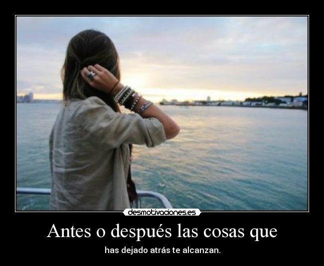 Antes o después las cosas que -