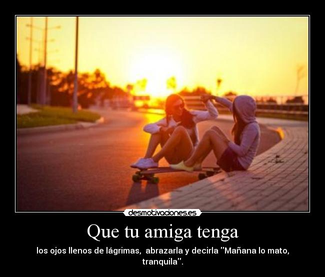 Que tu amiga tenga - 