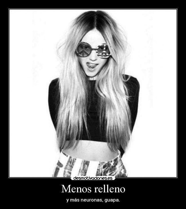 Menos relleno - y más neuronas, guapa.