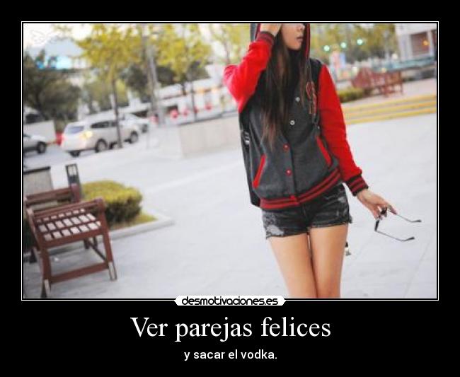 Ver parejas felices - y sacar el vodka.