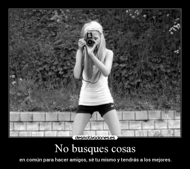 No busques cosas -