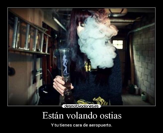 Están volando ostias -