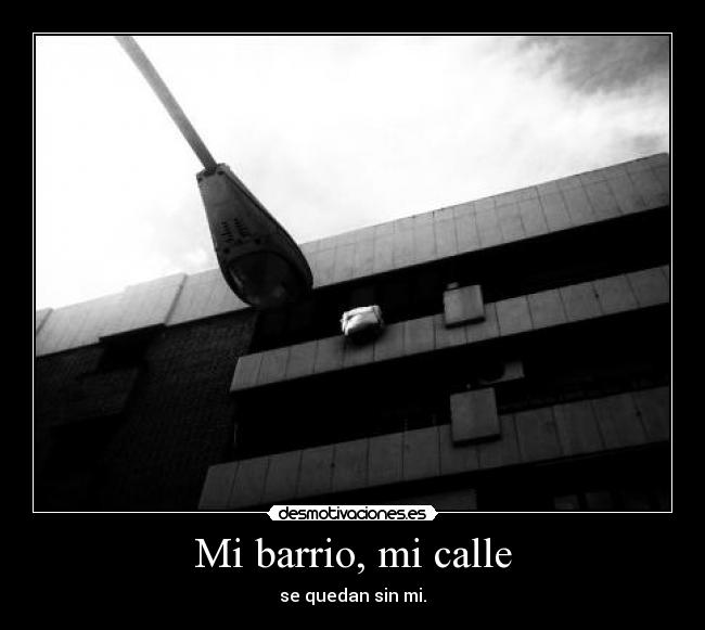 Mi barrio, mi calle - se quedan sin mi.