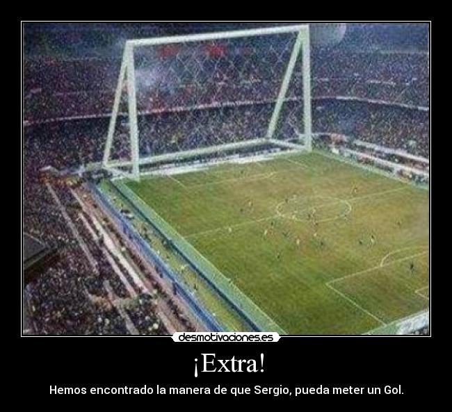 ¡Extra! - Hemos encontrado la manera de que Sergio, pueda meter un Gol.