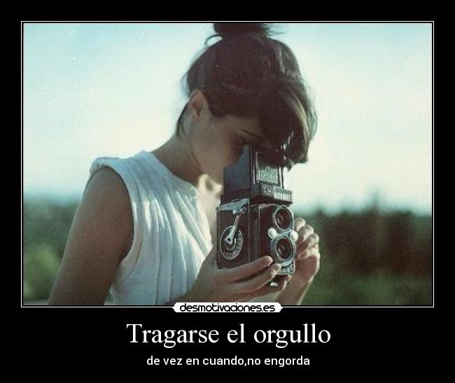 Tragarse el orgullo -